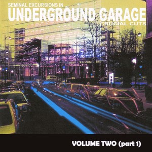 Seminal Excursions In Underground Garage, Vol. 2 - Pt. 1