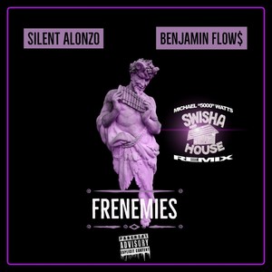 Frenemies[feat. Benjamin Flow$ & Michael Watts] (Swisha House Remix|Explicit)