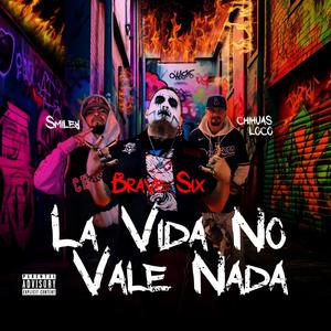 LA VIDA NO VALE NADA (feat. SMILEY & CHIHUAS LOCO) (Explicit)