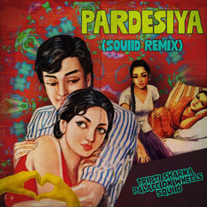 Pardesiya (Squiid Remix)
