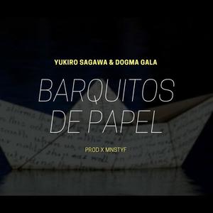 BARQUITOS DE PAPEL (feat. YUKIRO SAGAWA & DOGMA GALA) [Explicit]