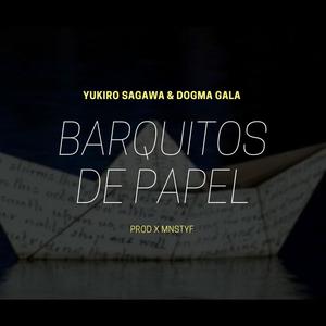 BARQUITOS DE PAPEL (feat. YUKIRO SAGAWA & DOGMA GALA) (Explicit)