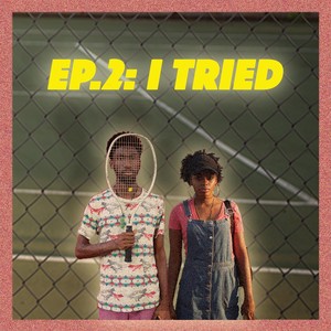 Episode 2: I Tried