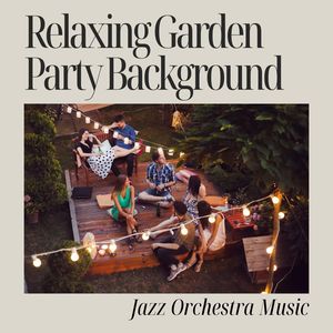 Relaxing Garden Party Background: Jazz Orchestra Music