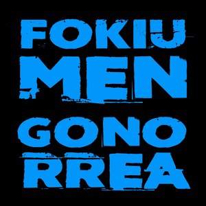 Fokiu Men Gonorrea (Explicit)