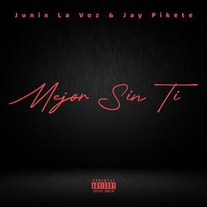 Mejor Sin Ti (feat. Jay Pikete) (Explicit)