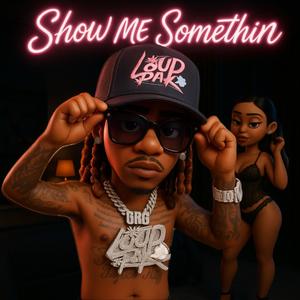 Show Me Somethin (Explicit)