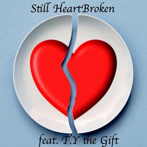 Still Heartbroken (feat. T.Y the Gift) [Explicit]