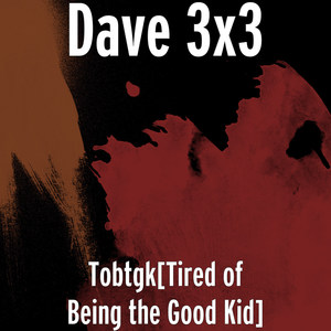 Tobtgk (Tired of Being the Good Kid) [Explicit]