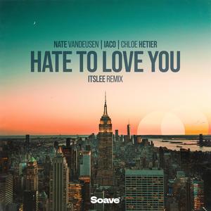 Hate To Love You (feat. Nate VanDeusen) (ItsLee Remix)