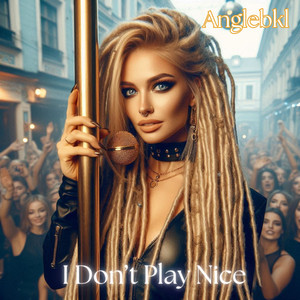 I Don't Play Nice (Explicit)