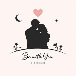 Be with you