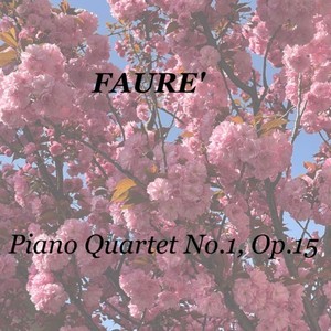 Faurè: Piano Quartet No.1, Op.15