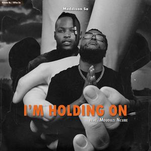 I'm Holding On (feat. Mduduzi Ncube) (Explicit)
