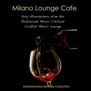 Milano Lounge Cafe - Sexy Atmosphere Wine Bar Restaurant Music Chillout & Cocktail Music Lounge Medi