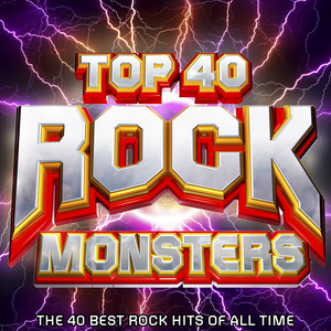 Top 40 Rock Monsters - The 40 Best Rock Hits of All Time