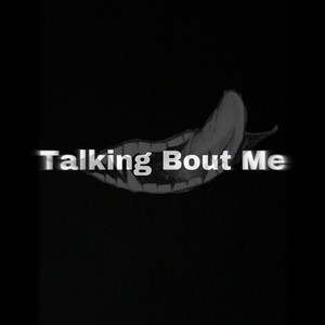 Talking Bout Me