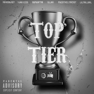 TOP TIER (feat. MR459BNDT, YUNG EZZO, SUPAHFTW, ILLAH, PACOTHELYRICIST & LIL TRILL WIL) [Explicit]