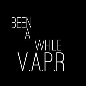 Been A While V.A.P.R