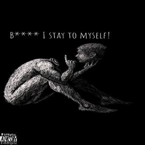 ***** I stay to myself (Explicit)
