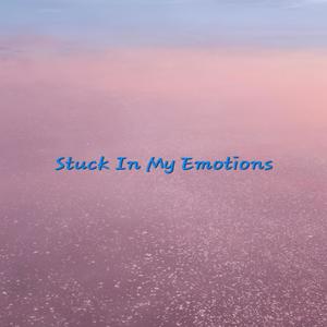 Stuck In My Emotions (Explicit)