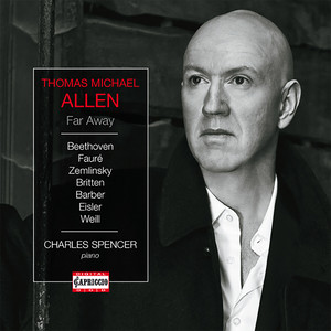 Vocal Recital: Allen, Thomas Michael - Beethoven, L. Van / Fauré, G. / Zemlinsky, A. / Britten, B. / Barber, S. / Eisler, H. / Weill, K. (Far Away)