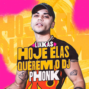 Lukkas - HOJE ELAS QUEREM O DJ (PHONK)