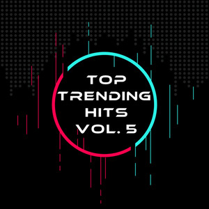 Top Trending Hits Vol.5 (Explicit)