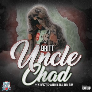 Uncle Chad (Remastered) [feat. K. Deazy, Khaotik Black & Tum Tum] [Explicit]