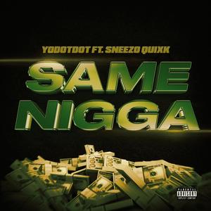 Same Nigga (feat. Sneezo Quixk) [Explicit]