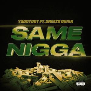 Same Nigga (feat. Sneezo Quixk) (Explicit)