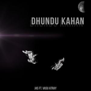 Dhundu Kahan (feat. Vasu Atray)