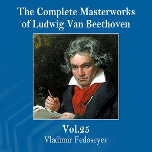 The Complete Masterworks of Ludwig Van Beethoven, Vol. 25