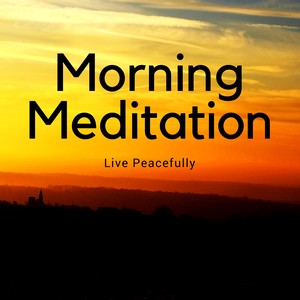 Morning Meditation - Meditation Tracks, Live Peacefully, Relaxing Music and Nature Sounds for a Perfect Day