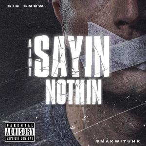 Aint Sayin Nothin (feat. Smakwituhk) [Explicit]