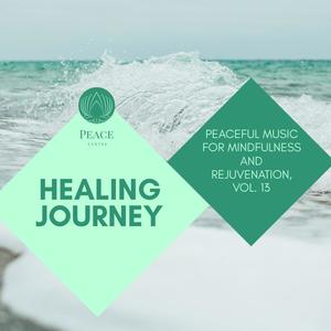 Healing Journey - Peaceful Music For Mindfulness And Rejuvenation, Vol. 13