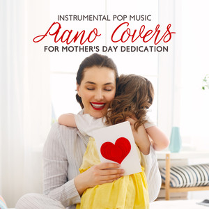 Instrumental Pop Music: Piano Covers for Mother's Day Dedication