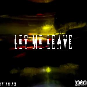 Let Me Leave (Explicit)