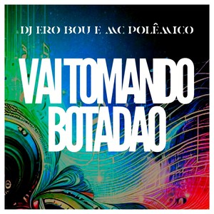 VAI TOMANDO BOTADÃO (Explicit)