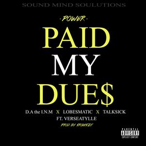 Paid My Dues (feat. D.A the I.N.M, Lobesmatic, Talksick & Verseatylle) [Explicit]