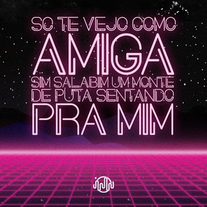 SO TE VEJO COMO AMIGA - SIM SALABIM UM MONTE DE PUT4 SENTANDO PRA MIM (Explicit)