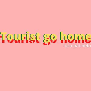 Tourist Go Home