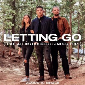 Letting Go (feat. Alexis Cosmos & Jairus Tripp) [Acoustic]