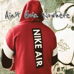 Ain't Goin Nowhere (Explicit)