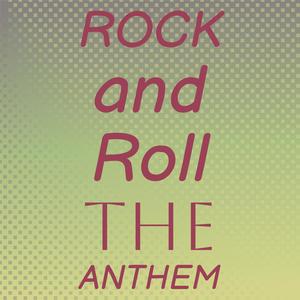 Rock and Roll The Anthem