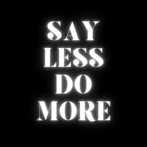 Say Less, Do More (Explicit)