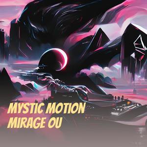 Mystic Motion Mirage Ou