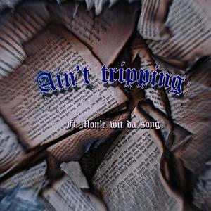 Ain't tripping (Explicit)