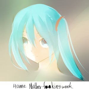 Home Mother F**king Work.