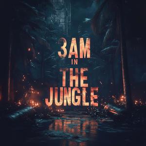 3AM In The Jungle (Explicit)